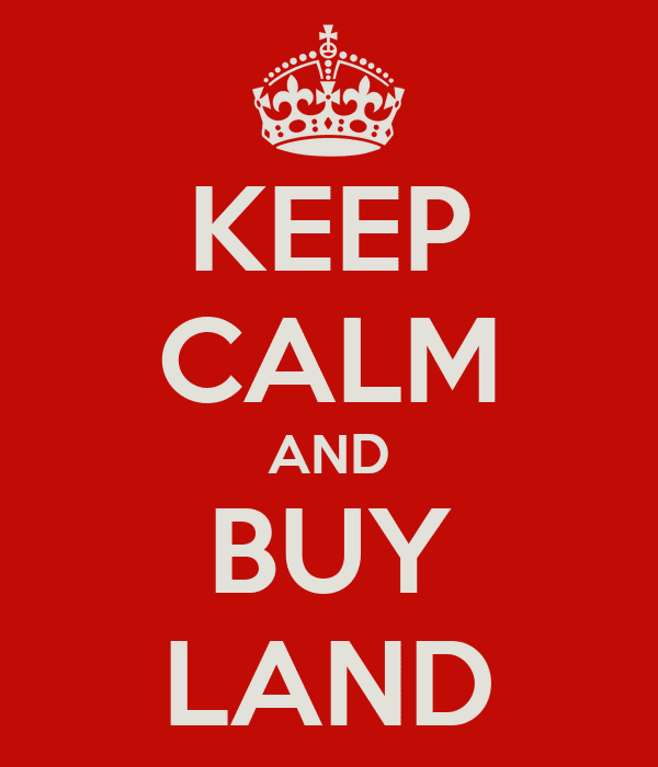 KEEP CALM AND BUY LAND